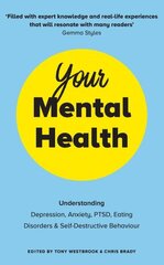 Your Mental Health: Understanding Depression, Anxiety, PTSD, Eating Disorders and Self-Destructive Behaviour цена и информация | Самоучители | kaup24.ee