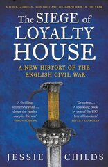 Siege of Loyalty House: A new history of the English Civil War цена и информация | Исторические книги | kaup24.ee