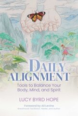 Daily Alignment: Tools to Balance Your Body, Mind, and Spirit цена и информация | Самоучители | kaup24.ee