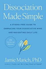 Dissociation Made Simple: A Stigma-Free Guide to Embracing Your Dissociative Mind and Navigating Daily Life цена и информация | Самоучители | kaup24.ee