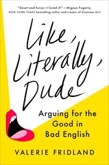 Like, Literally, Dude: Arguing for the Good in Bad English hind ja info | Võõrkeele õppematerjalid | kaup24.ee