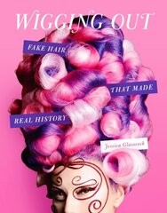 Wigging Out: Fake Hair That Made Real History цена и информация | Книги об искусстве | kaup24.ee