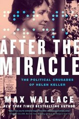 After the Miracle: The Political Crusades of Helen Keller цена и информация | Биографии, автобиогафии, мемуары | kaup24.ee