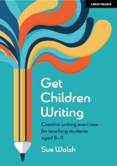 Get Children Writing: Creative writing exercises for teaching students aged 8-11 цена и информация | Книги по социальным наукам | kaup24.ee