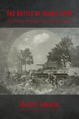 Battle of Kursk 1943: The View Through the Camera Lens Reprint ed. цена и информация | Исторические книги | kaup24.ee