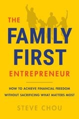Family-First Entrepreneur: How to Achieve Financial Freedom Without Sacrificing What Matters Most цена и информация | Книги по экономике | kaup24.ee