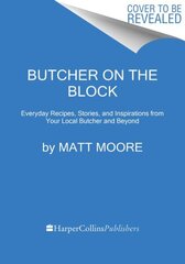 Butcher On The Block: Everyday Recipes, Stories, and Inspirations from Your Local Butcher and Beyond hind ja info | Retseptiraamatud | kaup24.ee