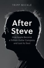 After Steve: How Apple Became a Trillion-Dollar Company and Lost its Soul hind ja info | Elulooraamatud, biograafiad, memuaarid | kaup24.ee