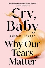 Cry, Baby: Why Our Tears Matter hind ja info | Ühiskonnateemalised raamatud | kaup24.ee