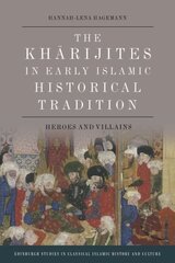 Kharijites in Early Islamic Historical Tradition: Heroes and Villains цена и информация | Духовная литература | kaup24.ee