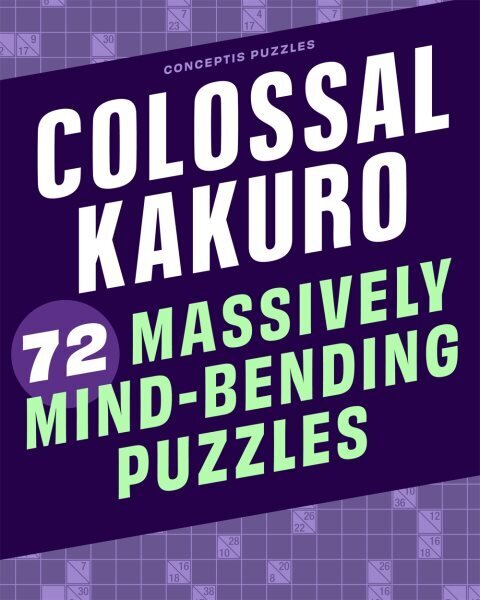Colossal Kakuro: 72 Massively Mind-Bending Puzzles hind ja info | Tervislik eluviis ja toitumine | kaup24.ee