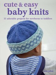 Cute & Easy Baby Knits: 25 Adorable Projects for Newborns to Toddlers hind ja info | Tervislik eluviis ja toitumine | kaup24.ee