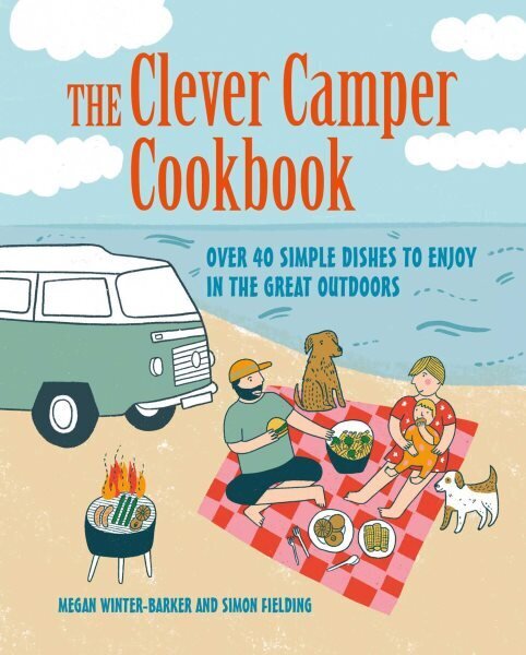 Clever Camper Cookbook: Over 40 Simple Recipes to Enjoy in the Great Outdoors hind ja info | Tervislik eluviis ja toitumine | kaup24.ee