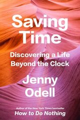 Saving Time: Discovering a Life Beyond the Clock hind ja info | Ühiskonnateemalised raamatud | kaup24.ee