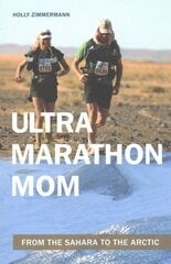 Ultramarathon Mom: From the Sahara to the Arctic цена и информация | Книги о питании и здоровом образе жизни | kaup24.ee