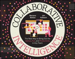 Collaborative Intelligence: The New Way to Bring Out the Genius, Fun, and Productivity in Any Team цена и информация | Книги по экономике | kaup24.ee