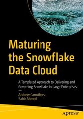 Maturing the Snowflake Data Cloud: A Templated Approach to Delivering and Governing Snowflake in Large Enterprises цена и информация | Книги по экономике | kaup24.ee