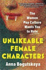 Unlikeable Female Characters: The Women Pop Culture Wants You to Hate hind ja info | Ühiskonnateemalised raamatud | kaup24.ee