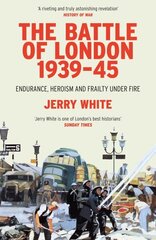 Battle of London 1939-45: Endurance, Heroism and Frailty Under Fire hind ja info | Ajalooraamatud | kaup24.ee