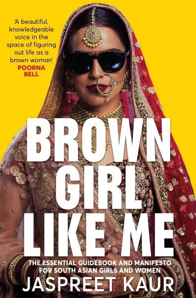 Brown Girl Like Me: The Essential Guidebook and Manifesto for South Asian Girls and Women hind ja info | Ühiskonnateemalised raamatud | kaup24.ee