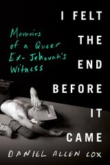 I Felt The End Before It Came: Memoirs of a Queer Ex-Jehovah's Witness цена и информация | Биографии, автобиогафии, мемуары | kaup24.ee