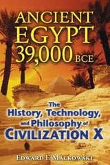 Ancient Egypt 39,000 BCE: The History, Technology, and Philosophy of Civilization X hind ja info | Usukirjandus, religioossed raamatud | kaup24.ee