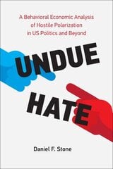 Undue Hate: A Behavioral Economic Analysis of Hostile Polarization in US Politics and Beyond цена и информация | Книги по социальным наукам | kaup24.ee