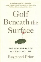 Golf Beneath the Surface: The New Science of Golf Psychology цена и информация | Книги о питании и здоровом образе жизни | kaup24.ee