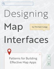 Designing Map Interfaces: Patterns for Building Effective Map Apps hind ja info | Majandusalased raamatud | kaup24.ee