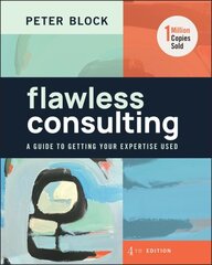 Flawless Consulting: A Guide to Getting Your Expertise Used 4th edition hind ja info | Majandusalased raamatud | kaup24.ee