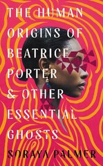 Human Origins of Beatrice Porter and Other Essential Ghosts цена и информация | Фантастика, фэнтези | kaup24.ee