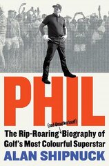 Phil: The Rip-Roaring (and Unauthorised!) Biography of Golf's Most Colourful Superstar цена и информация | Биографии, автобиогафии, мемуары | kaup24.ee