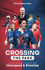 Crossing the Park: The Men Who Dared to Play for Both Liverpool and Everton hind ja info | Tervislik eluviis ja toitumine | kaup24.ee