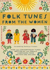 Folk Tunes from the Women: Over 150 contemporary tunes written by 100 female composers from Britain and Ireland цена и информация | Книги об искусстве | kaup24.ee