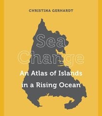 Sea Change: An Atlas of Islands in a Rising Ocean hind ja info | Ühiskonnateemalised raamatud | kaup24.ee