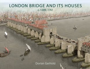 London Bridge and its Houses, c. 1209-1761 цена и информация | Исторические книги | kaup24.ee