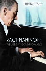 Rachmaninoff: The Last of the Great Romantics hind ja info | Elulooraamatud, biograafiad, memuaarid | kaup24.ee