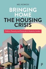 Bringing Home the Housing Crisis: Politics, Precarity and Domicide in Austerity London hind ja info | Ühiskonnateemalised raamatud | kaup24.ee