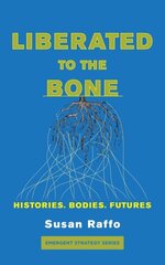 Liberated To The Bone: Histories, Bodies, Futures hind ja info | Ühiskonnateemalised raamatud | kaup24.ee