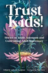 Trust Kids!: Stories on Youth Autonomy and Confronting Adult Supremacy цена и информация | Самоучители | kaup24.ee