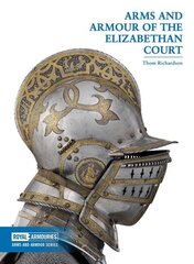 Arms and Armour of the Elizabethan Court цена и информация | Книги об искусстве | kaup24.ee