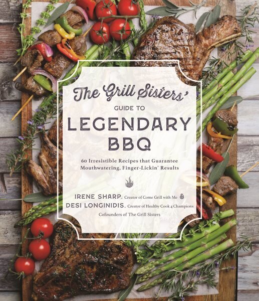 Grill Sisters' Guide to Legendary BBQ: 60 Irresistible Recipes that Guarantee Fall-Off-the-Bone, Finger-Lickin' Results цена и информация | Retseptiraamatud  | kaup24.ee