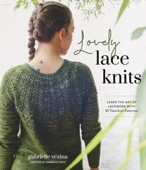 Lovely Lace Knits: Learn the Art of Lacework with 16 Timeless Patterns hind ja info | Tervislik eluviis ja toitumine | kaup24.ee
