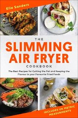 Slimming Air Fryer Cookbook: The Best Recipes for Cutting the Fat and Keeping the Flavour in your Favourite Fried Foods цена и информация | Книги рецептов | kaup24.ee