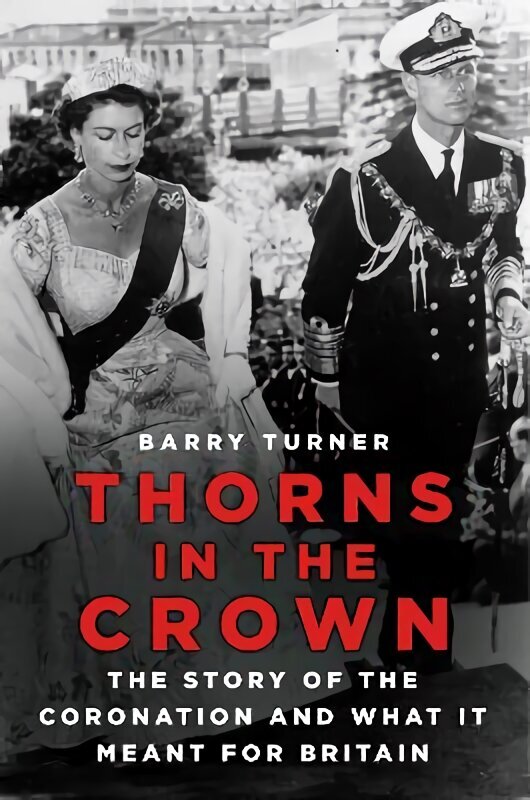 Thorns in the Crown: The Story of the Coronation and what it Meant for Britain hind ja info | Ajalooraamatud | kaup24.ee