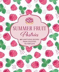Summer Fruit Pastries: 60 Sumptuous Recipes from Galettes to Tartlets hind ja info | Retseptiraamatud  | kaup24.ee