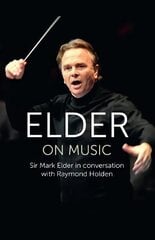 Elder on Music: Sir Mark Elder in Conversation with Raymond Holden цена и информация | Книги об искусстве | kaup24.ee