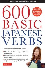 600 Basic Japanese Verbs: The Essential Reference Guide: Learn the Japanese Vocabulary and Grammar You Need to Learn Japanese and Master the JLPT Original ed. цена и информация | Пособия по изучению иностранных языков | kaup24.ee