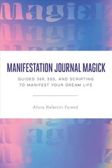 Manifestation Journal Magick: Guided 369, 555, and Scripting to Manifest Your Dream Life цена и информация | Самоучители | kaup24.ee