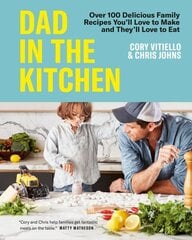 Dad In The Kitchen: Over 100 Delicious Family Recipes You'll Love to Make and They'll Love to Eat цена и информация | Книги рецептов | kaup24.ee